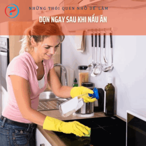 Dọn ngay sau khi nấu ăn